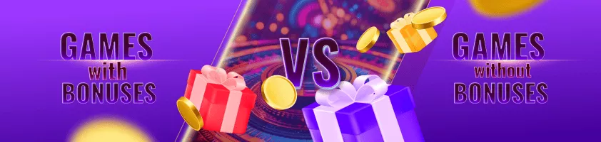 Games with Bonuses vs Games without Bonuses